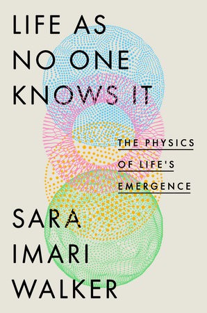 Life As No One Knows It: The Physics of Life's Emergence cover