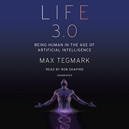 Life 3.0: Being Human in the Age of Artificial Intelligence cover